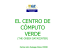 EL CENTRO DE CÓMPUTO VERDE