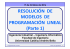RESOLUCIÓN DE MODELOS DE PROGRAMACIÓN LINEAL (Parte 1)