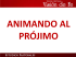 ANIMANDO AL PRÓJIMO